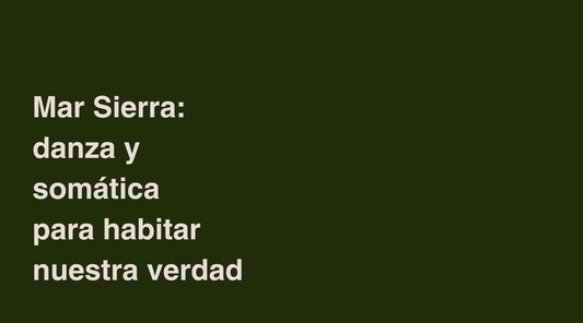Mar Sierra: danza y somática para habitar nuestra verdad