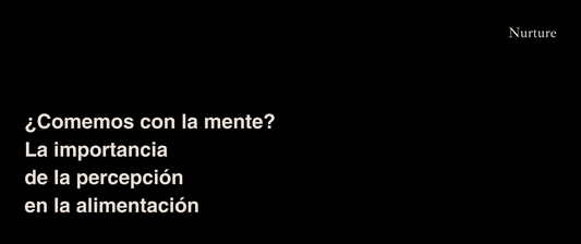 ¿Comemos con la mente? La importancia de la percepción en la alimentación