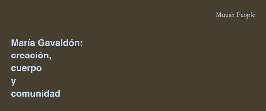 María Gavaldón: Creación, cuerpo y comunidad